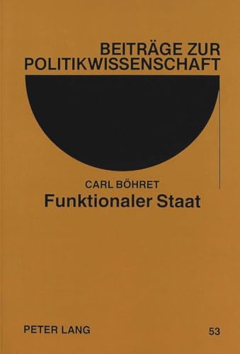 Funktionaler Staat: Ein Konzept fÃ¼r die Jahrhundertwende? (BeitrÃ¤ge zur Politikwissenschaft) (German Edition) (9783631459584) by BÃ¶hret, Carl