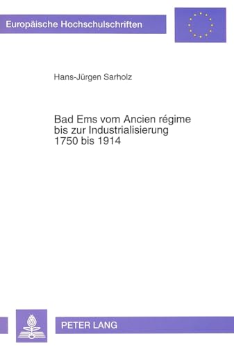 Bad Ems vom Ancien régime bis zur Industrialisierung. - Sarholz, Hans-Jürgen