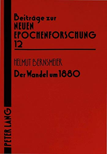 9783631460016: Der Wandel Um 1880: Eine Epochale Veraenderung in Der Literatur- Und Wissenschaftsgeschichte: 12 (Beitraege Zur Neuen Epochenforschung)