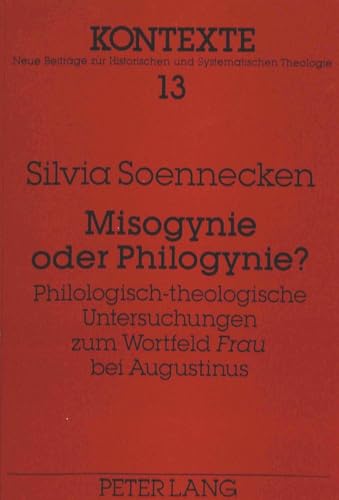 9783631460696: Misogynie oder Philogynie?: Philologisch-theologische Untersuchungen zum Wortfeld "Frau" bei Augustinus (Kontexte) (German Edition)