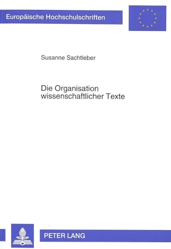 9783631460795: Die Organisation Wissenschaftlicher Texte: Eine Kontrastive Analyse: 127 (Europaeische Hochschulschriften / European University Studie)