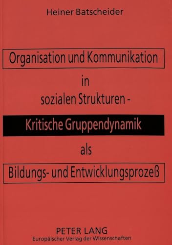 Organisation und Kommunikation in sozialen Strukturen : kritische Gruppendynamik als Bildungs- un...