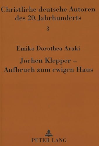 9783631461273: Jochen Klepper - Aufbruch Zum Ewigen Haus: Eine Motivstudie Zu Seinen Tagebuechern: 3 (Christliche Deutsche Autoren Des 20. Jahrhunderts)