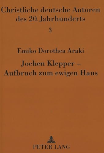 9783631461273: Jochen Klepper - Aufbruch zum ewigen Haus: Eine Motivstudie zu seinen Tagebchern (Christliche deutsche Autoren des 20. Jahrhunderts) (German Edition)