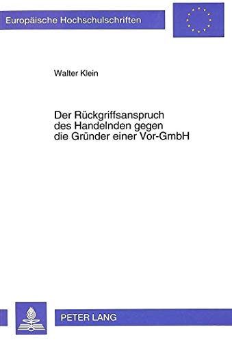 Beispielbild fr Der Rckgriffsanspruch des Handelnden gegen die Grnder einer Vor-GmbH. Dissertation. Europische Hochschulschriften : Reihe 2, Rechtswissenschaft ; Bd. 1407. zum Verkauf von Wissenschaftliches Antiquariat Kln Dr. Sebastian Peters UG