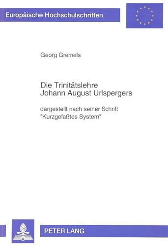 Stock image for Die Trinittslehre Johann August Urlspergers . Dargestellt nach seiner Schrift "Kurzgefates System". for sale by Ganymed - Wissenschaftliches Antiquariat