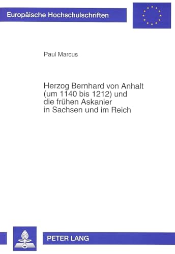9783631462423: Herzog Bernhard Von Anhalt (Um 1140 Bis 1212) Und Die Fruehen Askanier in Sachsen Und Im Reich