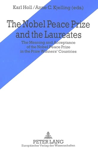 The Nobel Peace Prize and the Laureates: The Meaning and Acceptance of the Nobel Peace Prize in the Prize Winner's Countries (9783631462522) by Holl, Karl; Kjelling, Anne C.