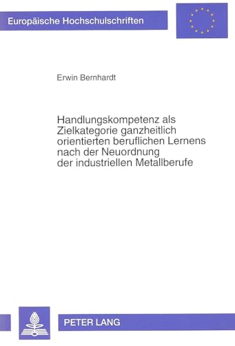 Handlungskompetenz als Zielkategorie ganzheitlich orientierten beruflichen Lernens nach der Neuor...