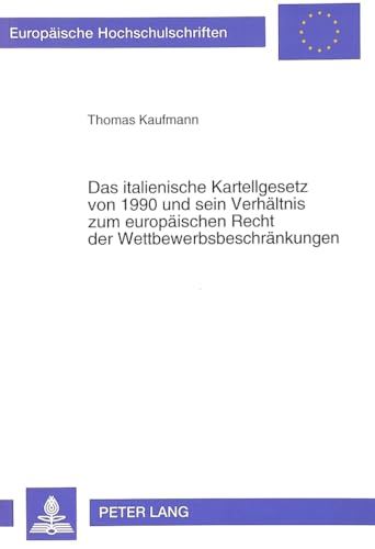 Das italienische Kartellgesetz von 1990 und sein VerhÃ¤ltnis zum europÃ¤ischen Recht der WettbewerbsbeschrÃ¤nkungen (EuropÃ¤ische Hochschulschriften Recht) (German Edition) (9783631462904) by Kaufmann, Thomas