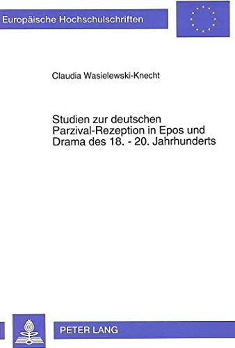 Studien zur deutschen Parzival-Rezeption in Epos und Drama des 18.-20. Jahrhunderts.