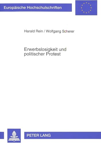 9783631463222: Erwerbslosigkeit Und Politischer Protest: Zur Neubewertung Von Erwerbslosenprotest Und Der Einwirkung Sozialer Arbeit: 250 (Europaeische Hochschulschriften / European University Studie)