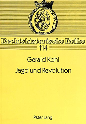 9783631463499: Jagd Und Revolution: Das Jagdrecht in Den Jahren 1848 Und 1849: 114 (Rechtshistorische Reihe)
