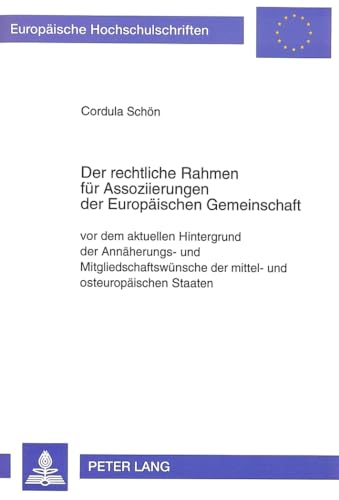 Der rechtliche Rahmen fÃ¼r Assoziierungen der EuropÃ¤ischen Gemeinschaft: vor dem aktuellen Hintergrund der AnnÃ¤herungs- und MitgliedschaftswÃ¼nsche der ... Hochschulschriften Recht) (German Edition) (9783631464915) by SchÃ¶n, Cordula