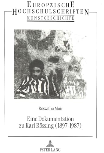 Eine Dokumentation zu Karl Rössing (1897-1987). - Mair, Roswitha