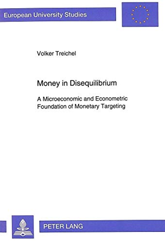 9783631465042: Money in Disequilibrium: A Microeconomic and Econometric Foundation of Monetary Targeting