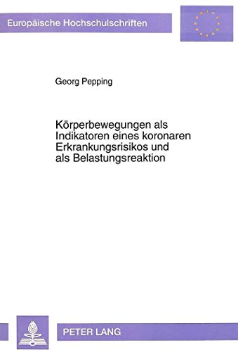 9783631465158: Koerperbewegungen ALS Indikatoren Eines Koronaren Erkrankungsrisikos Und ALS Belastungsreaktion: 427 (Europaeische Hochschulschriften / European University Studie)