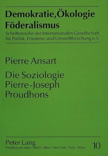 9783631465189: Die Soziologie Pierre-Joseph Proudhons: 10 (Demokratie, Oekologie, Foederalismus)