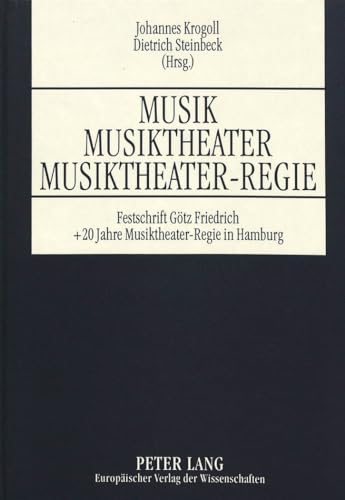 Musik, Musiktheater, Musiktheaterregie : Festschrift anlässlich des 60. Geburtstages von Götz Fri...