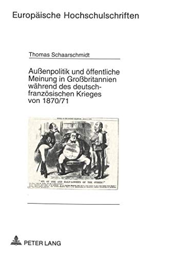 Stock image for Aussenpolitik und ffentliche Meinung in Grossbritannien whrend des deutsch-franzsischen Krieges von 1870/71 (Europische Hochschulschriften. Reihe 3, Geschichte und ihre Hilfswissenschaften) for sale by Hay-on-Wye Booksellers