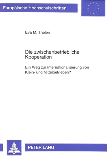 9783631465905: Die Zwischenbetriebliche Kooperation: Ein Weg Zur Internationalisierung Von Klein- Und Mittelbetrieben?: 1471 (Europaeische Hochschulschriften / European University Studie)