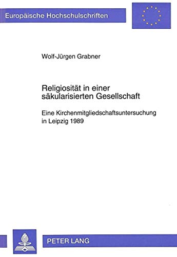 Imagen de archivo de Religiositt in einer skularisierten Gesellschaft: Eine Kirchenmitgliedschaftsuntersuchung in Leipzig 1989 (Europische Hochschulschriften / European . / Publications Universitaires Europennes) a la venta por medimops