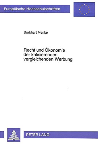 9783631467220: Recht Und Oekonomie Der Kritisierenden Vergleichenden Werbung: 1518 (Europaeische Hochschulschriften Recht)