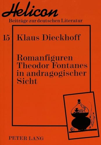 9783631467756: Romanfiguren Theodor Fontanes in Andragogischer Sicht: Untersuchungen Zur Geschichte Des Erwachsenseins: 15 (Helicon - Beitraege Zur Deutschen Literatur)