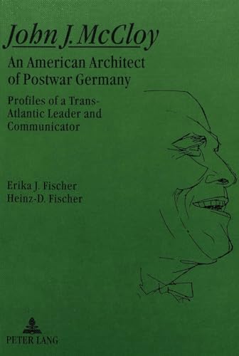 9783631468296: John J. McCloy: An American Architect of Postwar Germany : Profiles of a Trans-Atlantic Leader and Communicator