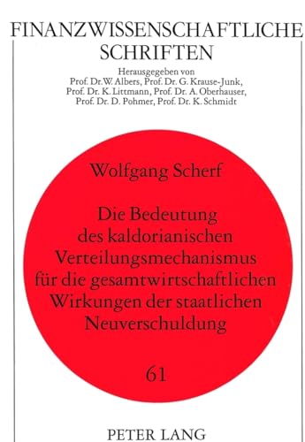 9783631468470: Die Bedeutung Des Kaldorianischen Verteilungsmechanismus Fuer Die Gesamtwirtschaftlichen Wirkungen Der Staatlichen Neuverschuldung: 61 (Finanzwissenschaftliche Schriften)