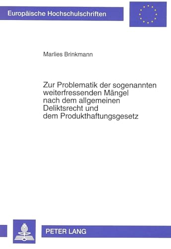 9783631468715: Zur Problematik Der Sogenannten Weiterfressenden Maengel Nach Dem Allgemeinen Deliktsrecht Und Dem Produkthaftungsgesetz: 1491 (Europaeische Hochschulschriften Recht)