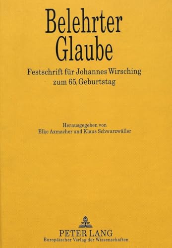 Belehrter Glaube. Festschrift für Johannes Wirsching zum 65. Geburtstag. Hrsg. v. E. Axmacher u. ...