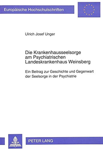 9783631469736: Die Krankenhausseelsorge Am Psychiatrischen Landeskrankenhaus Weinsberg: Ein Beitrag Zur Geschichte Und Gegenwart Der Seelsorge in Der Psychiatrie: 515 (Europhaische Hochschulschriften.)
