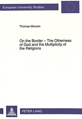 Stock image for On the Border - The Otherness of God and the Multiplicity of the Religions: Intercultural Dialogue from an Anthropological Perspective as an Inquiry . of Religions (European University Studies) for sale by Kennys Bookstore