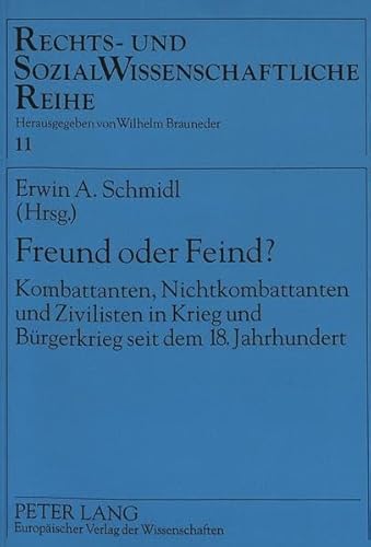 9783631470053: Freund Oder Feind?: Kombattanten, Nichtkombattanten Und Zivilisten in Krieg Und Buergerkrieg Seit Dem 18. Jahrhundert: 11 (Rechts- Und Sozialwissenschaftliche Reihe)