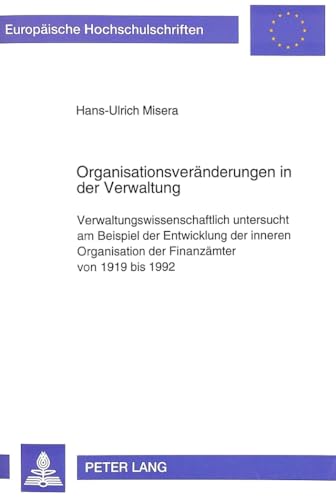 Stock image for Organisationsveraenderungen in Der Verwaltung: Verwaltungswissenschaftlich Untersucht Am Beispiel Der Entwicklung Der Inneren Organisation Der . / European University Studie) for sale by Revaluation Books