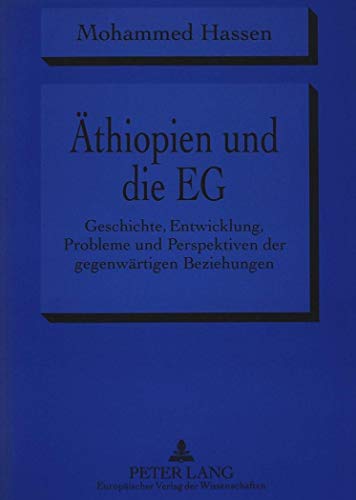 9783631470985: Aethiopien Und Die Eg: Geschichte, Entwicklung, Probleme Und Perspektiven Der Gegenwaertigen Beziehungen