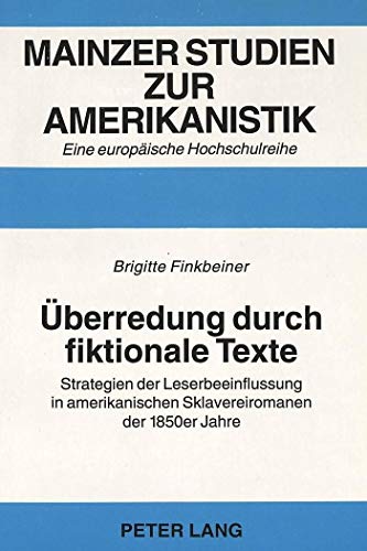 9783631471159: Ueberredung Durch Fiktionale Texte: Strategien Der Leserbeeinflussung in Amerikanischen Sklavereiromanen Der 1850er Jahre: 27 (Mainzer Studien Zur Amerikanistik,)