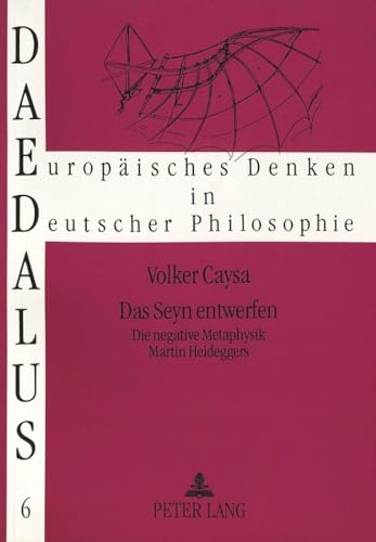 Das Seyn entwerfen: Die negative Metaphysik Martin Heideggers (Daedalus) (German Edition) (9783631471470) by Caysa, Volker