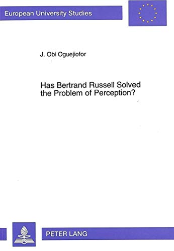 9783631471845: Has Bertrand Russell Solved the Problem of Perception?: A critical exposition of Bertrand Russell's analysis of sense perception and its relation with ... 20: Philosophy (European University Studies)