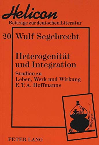 Helicon. Heterogenität und Integration. Studien zu Leben, Werk und Wirkung E.T.A. Hoffmanns. - Segebrecht, Wulf