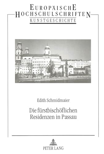Die fürstbischöflichen Residenzen in Passau Baugeschichte und Ausstattung vom Spätmittelalter bis zur Säkularisation - Schmidmaier, Edith