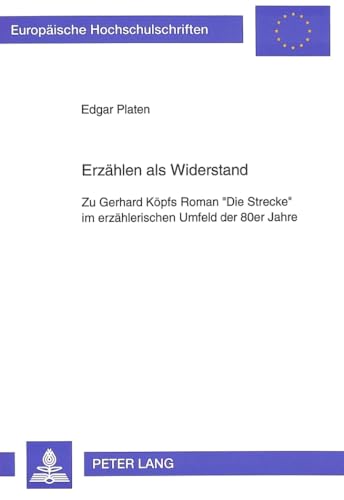 9783631472149: Erzhlen als Widerstand: Zu Gerhard Kpfs Roman Die Strecke im erzhlerischen Umfeld der 80er Jahre (Europische Hochschulschriften / European ... Universitaires Europennes) (German Edition)