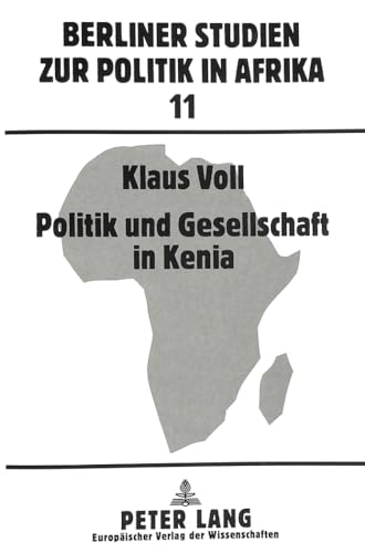 Politik und Gesellschaft in Kenia: Zur Evolution einer afrikanischen Gesellschaft wÃ¤hrend der britischen Kolonialherrschaft (Berliner Studien zur Politik in Afrika) (German Edition) (9783631472323) by Voll, Klaus