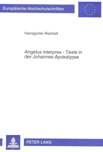 9783631472484: Angelus Interpres - Texte in Der Johannes-Apokalypse: Strukturen, Aussagen Und Hintergruende