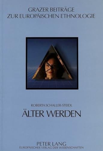 Älter werden: Das subjektive Älterwerden mit seinen gesellschaftlichen und kulturellen Vernetzungen. Grazer Beiträge zur Europäischen Ethnologie, Band 5. - Schaller-Steidl, Roberta