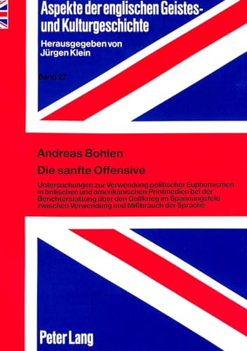 Imagen de archivo de Die Sanfte Offensive : Untersuchungen zur Verwendung Politischer Euphemismen in Britischen und Amerikanischen Printmedien bei der Berichterstattung ueber den Golfkrieg im Spannungsfeld zwischen Verwendung und Missbrauch der Sprache a la venta por Better World Books Ltd