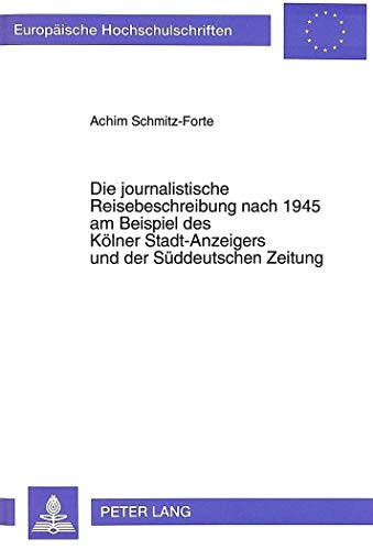 Die journalistische Reisebeschreibung nach 1945 am Beispiel des Kölner Stadt-Anzeigers und der Sü...