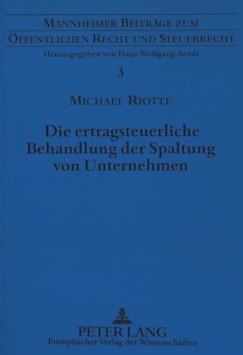 9783631472996: Die Ertragsteuerliche Behandlung Der Spaltung Von Unternehmen: Eine Steuersystematische Analyse Der Zugrundeliegenden Gewinnrealisierungstatbestaende: ... Zum Oeffentlichen Recht Und Steuerrecht)