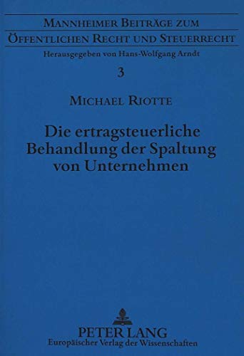 9783631472996: Die Ertragsteuerliche Behandlung Der Spaltung Von Unternehmen: Eine Steuersystematische Analyse Der Zugrundeliegenden Gewinnrealisierungstatbestaende